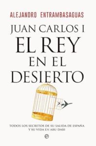 Juan Carlos I, el rey en el desierto 15 juan carlos i el rey en el desierto alejandro entrambasaguas